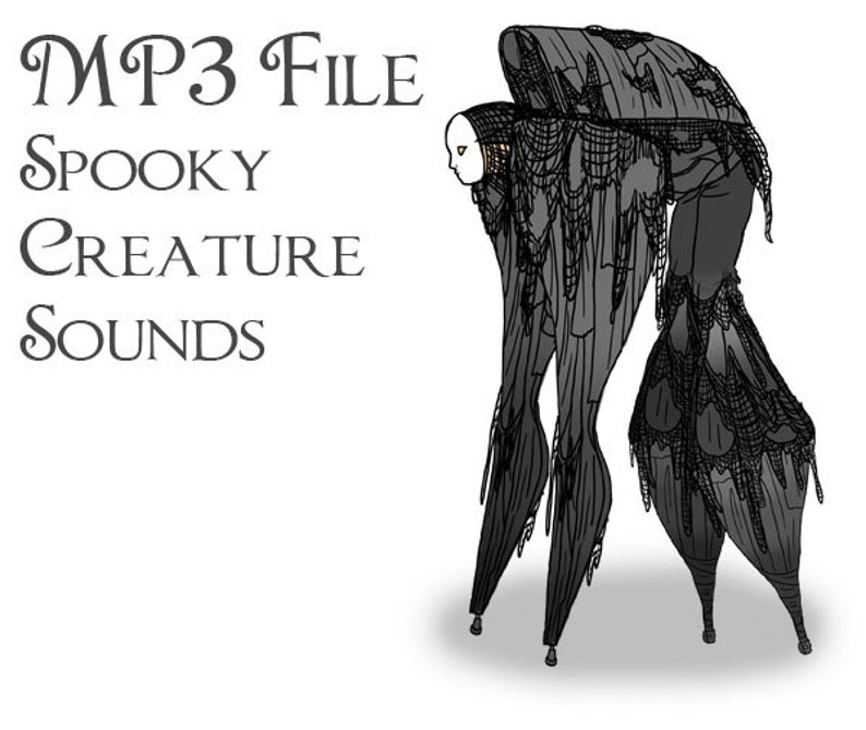 May include: Black and white illustration of a spooky creature with a long, flowing cloak and stilt-like legs. The text "MP3 FILE SPOOKY CREATURE SOUNDS" is written above the creature.