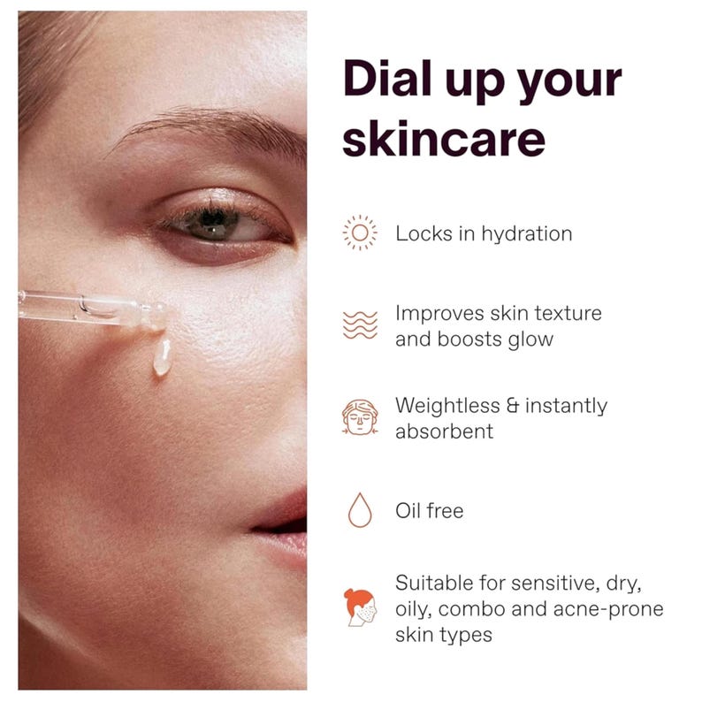 Peut inclure: Un compte-gouttes en verre transparent d&eacute;posant une goutte de liquide sur une joue. Le texte indique : Dial up your skincare, Locks in hydration, Improves skin texture and boosts glow, Weightless & instantly absorbent, Oil free, Suitable for sensitive, dry, oily, combo and acne-prone skin types.