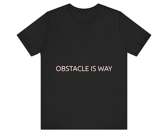 The Obstacle is the Way Shirt - Stoic Motivation Tee