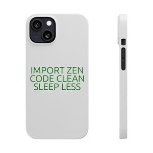 May include: White phone case with a black camera module. The case features green text that reads "IMPORT ZEN CODE CLEAN SLEEP LESS". The side of the case is white with black buttons.