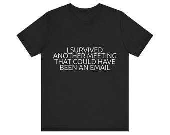 Survived Another Meeting - Office Humor Shirt
