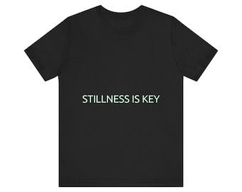 Stillness is Key Stoic Shirt - Calm Aesthetic Tee