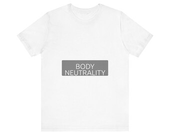Body Neutrality - Self Love Acceptance Tee