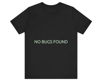 No Bugs Found Developer Shirt - Funny Programmer Tee