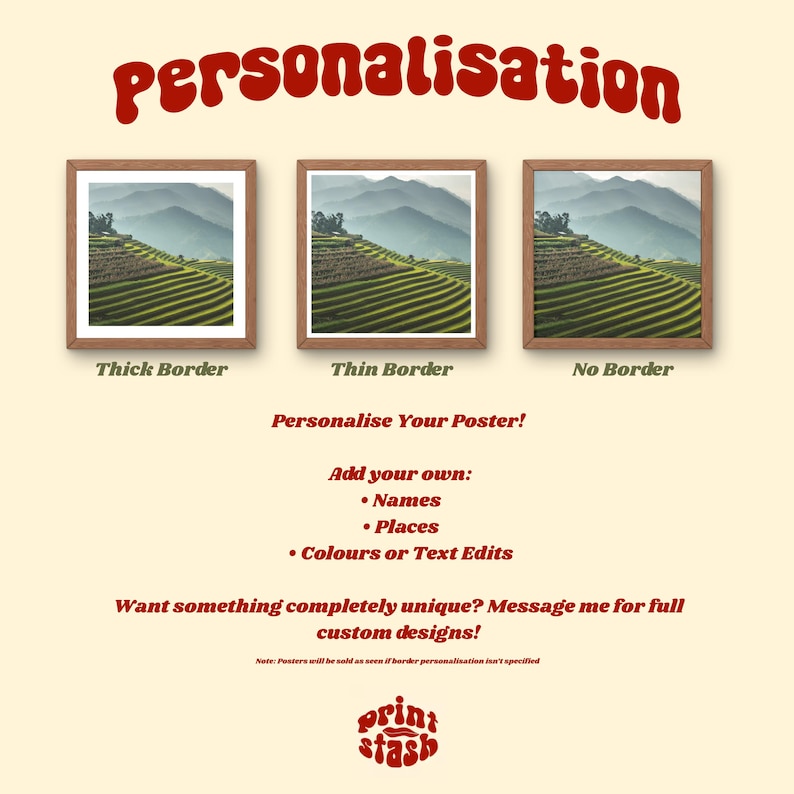 May include: An image showcasing three framed landscape posters with varying border styles: thick, thin, and no border. The text "Personalisation" is at the top, with options to personalize the poster with names, places, and colors. The Print Stash logo is at the bottom.