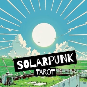 May include: An illustration of a bright white sun in a light blue sky with radiating light beams above green solar panels and a grassy area. A black rectangular banner is overlaid in the centre with the white text SOLAR PUNK TAROT.