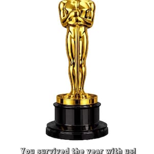 May include: A gold-colored Oscar statuette on a black base. The text reads: "You survived the year with us! You definitely deserve this Oscar more than anyone!"
