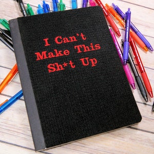 Can't Make This Sh*t Up -  Offensive curse words gift Embroidered Blank Journal Notebook MTCoffinz