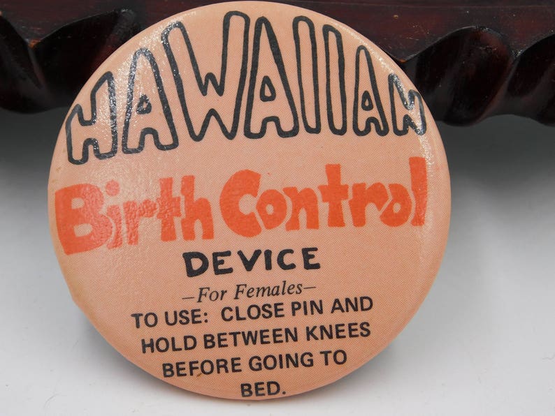 Vintage 1970/'s Hawaii Hawaiian Risque Funny Pin Pinback Button That Reads  Hawaiian Birth Control Device  dr18