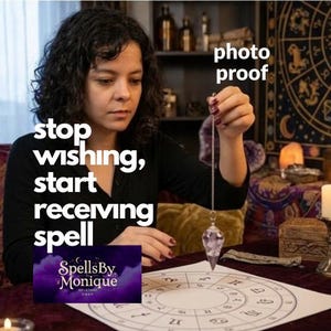 May include: A woman holding a crystal pendulum over a chart with astrological symbols. The image includes the text "stop wishing, start receiving spell" and a logo for "Spells By Monique". The words "photo proof" are also visible.