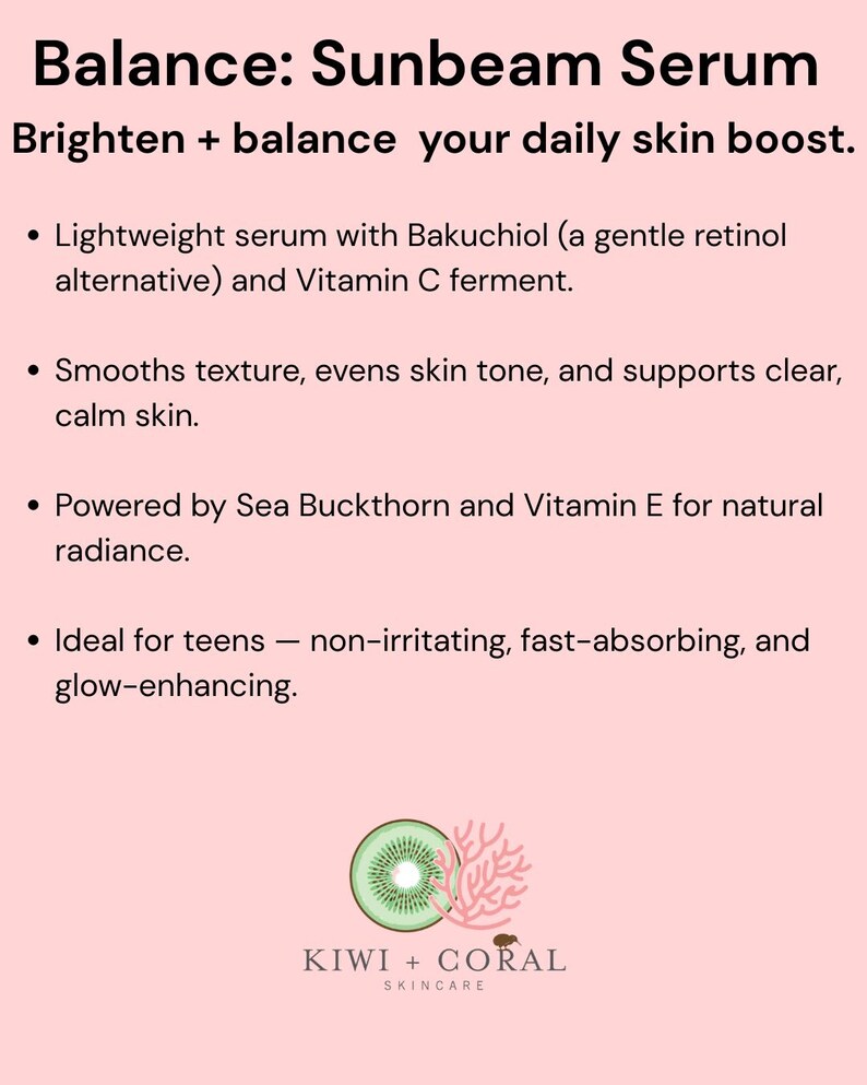 Kiwi and Coral Skincare logo on a pink background with bullet point text. Text reads “Step 2: Balance — Sunbeam Serum.” Highlights: lightweight serum with bakuchiol, vitamin C ferment, sea buckthorn, and vitamin E that smooths texture, evens skin tone, and brightens teen skin for a healthy, natural glow.