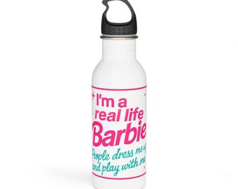 I'm a Real Life Barbie Stainless Steel Water Bottle, 20 oz Travel Flask