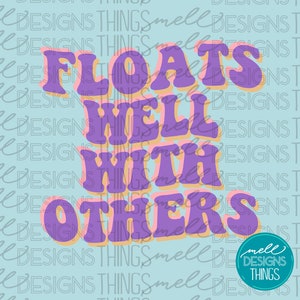 May include: Purple, pink, and yellow text on a light blue background reads "Floats Well With Others".
