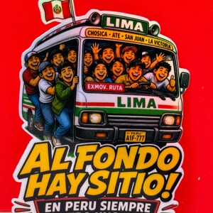 May include: A sticker featuring a white bus with green and red stripes, filled with smiling people. The bus displays text including LIMA, CHOSICA, ATE, SAN JUAN, LA VICTORIA, and A1F-777. Below, yellow text reads AL FONDO HAY SITIO! EN PERU SIEMPRE ENTRA UNO MAS.