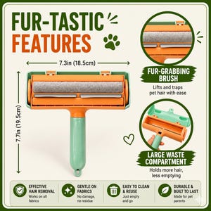 May include: An orange and green pet hair remover brush, 7.3 inches (18.5 cm) wide and 7.7 inches (19.5 cm) tall. Features include a fur-grabbing brush, a large waste compartment, and is gentle on fabrics. The text reads "FUR-TASTIC FEATURES".