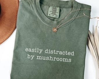 Easily Distracted By Mushrooms Shirt, Comfort Colors® Funny Mushroom Lover Tee, Foraging Shirt, Nature Lover Gift, Forest Cottagecore Shirt