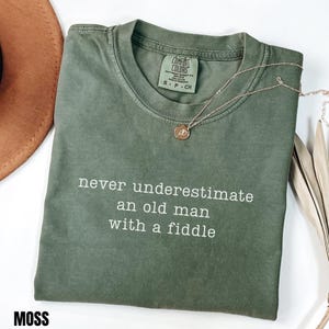 Fiddle Player Gift Shirt Comfort Colors® Never Underestimate an Old Man with a Fiddle, Funny Bluegrass Shirt Dad Grandpa Country Music Lover