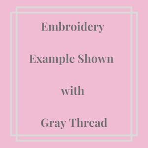 May include: Embroidery example shown with gray thread.