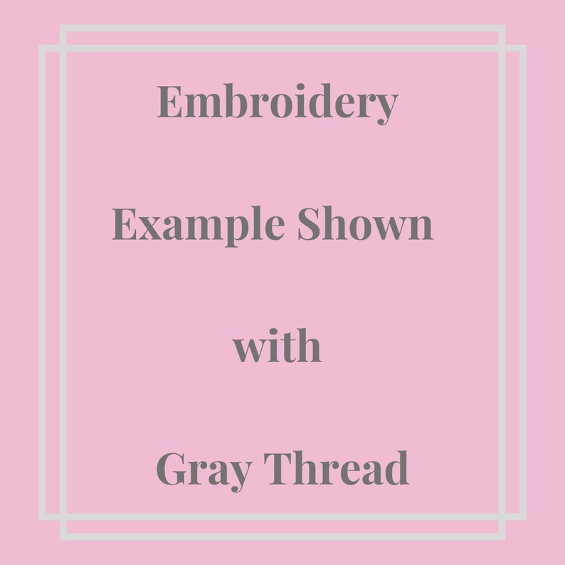 May include: Embroidery example shown with gray thread.