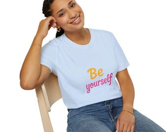 Be Yourself Inspirational T-Shirt: Unisex Motivational Tee