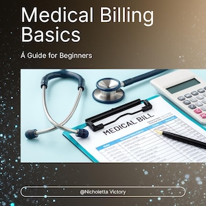 May include: Book cover titled "Medical Billing Basics: A Guide for Beginners." The cover features a stethoscope, medical bill, calculator, and pen on a light blue surface. The title is in large white font.