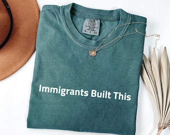 Comfort Colors® Built by Immigrants Shirt, You Can’t Deport History, Political Statement Tee, Anti Racism T-shirt, Immigrant Rights