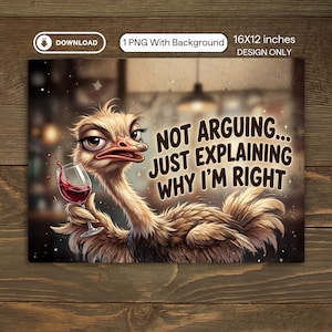 Könnte beinhalten: Humorvoller Digitaldruck mit einem Strauß, der ein Glas Rotwein hält. Der Text lautet: „NOT ARGUING... JUST EXPLAINING WHY I'M RIGHT.“ Das Bild ist 40,64 cm x 30,48 cm groß. Nur Design.
