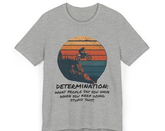 Funny Dirt Bike T-Shirt, Determination Motocross Birthday Christmas Gift, Tee Shirt, Off-Road Motorcycle Apparel, Cool Biker Top