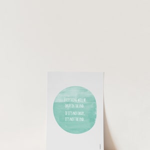 Everything will be okay in the end If it's not okay it's not the end, Encouragement Poster, Aqua green watercolor, quotes about life image 5