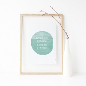 Everything will be okay in the end If it's not okay it's not the end, Encouragement Poster, Aqua green watercolor, quotes about life image 1