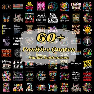 Puede incluir: Una colección de más de 60 diseños de citas positivas, perfectos para proyectos de sublimación. Los diseños presentan varias fuentes, colores y temas, incluyendo mensajes inspiradores, elementos florales y frases motivacionales. También se incluye el texto "Positive Quotes Bundle Sublimation".
