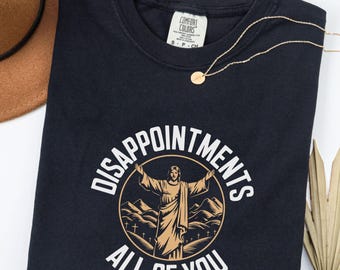 Comfort Colors® Funny Jesus Shirt, Disappointments All Of You Tee, Christian Meme T-Shirt, Religious Faith Humor Shirt, Bible Verse Shirt