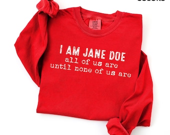 I Am Jane Doe Long Sleeve Tee, Believe Women Comfort Colors® Tee, SA survivor Shirt, Feminist Gift, Protest Shirt, Survivor Solidarity Shirt