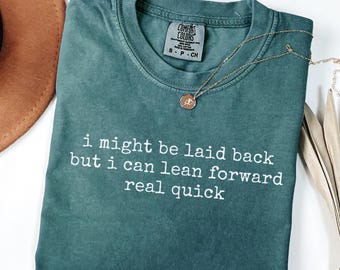 Comfort Colors® Might Be Laid Back But I Can Lean Forward Real Quick Shirt, Sarcastic Shirt For Women, Funny Shirt, Sarcasm Shirt, Meme Tee