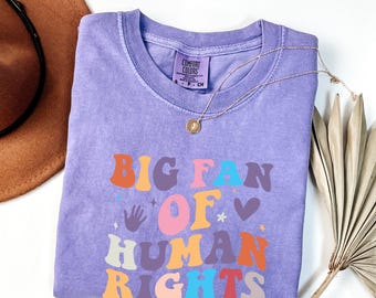 Comfort Colors® Big Fan Of Human Rights Shirt, Equality Shirt, Social Justice Shirt, Political Protest Long Sleeve Tee, Activist Shirt