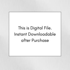 May include: White square with black text that reads: "This is Digital File. Instant Downloadable after Purchase."