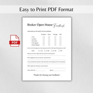 May include: A white PDF document titled "Broker Open House Feedback" with checkboxes for rating aspects like price and location. The document includes the text "Easy to Print PDF Format."