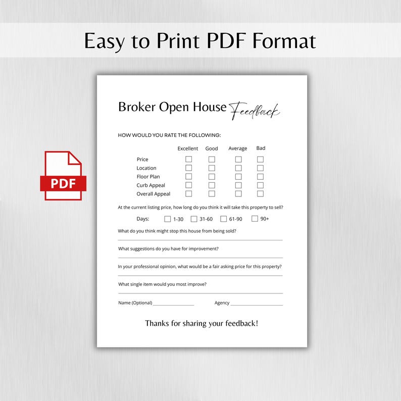 May include: A white PDF document titled "Broker Open House Feedback" with checkboxes for rating aspects like price and location. The document includes the text "Easy to Print PDF Format."