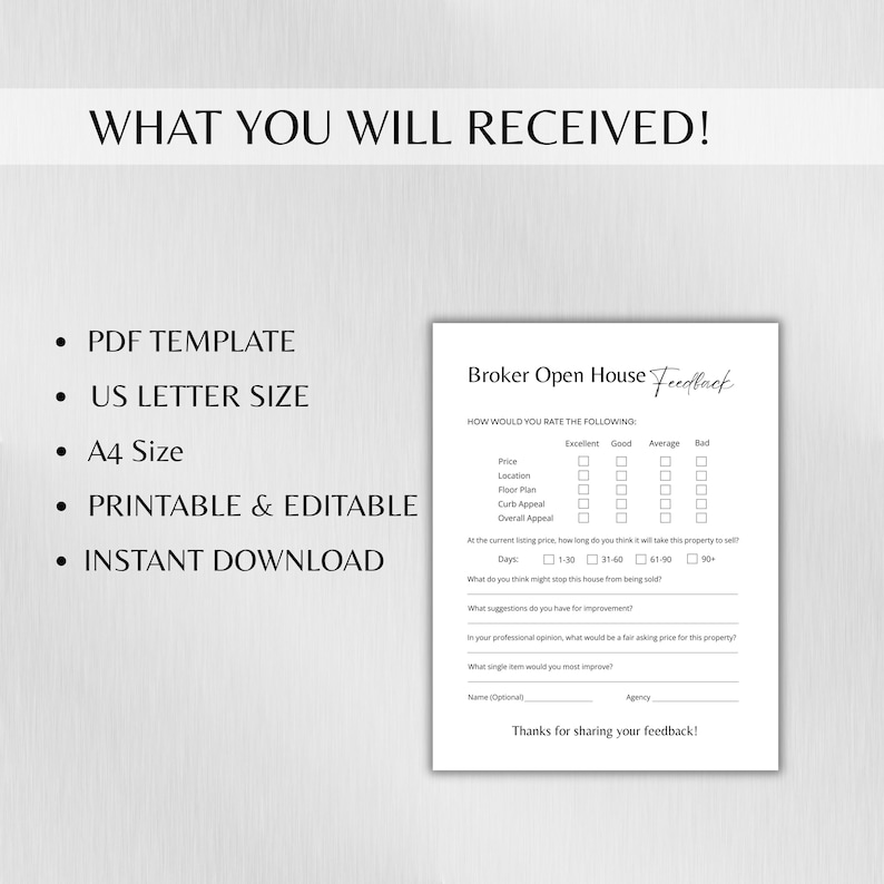 May include: A printable and editable PDF template for real estate open house feedback. The document includes sections for rating price, location, and curb appeal, with space for comments and suggestions. The text "WHAT YOU WILL RECEIVED!" is at the top.