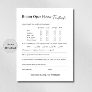 May include: A white printable Broker Open House Feedback form with a minimalist design. The form includes sections for rating aspects like price and curb appeal, and open fields for suggestions and feedback. The words "Instant Download" are also visible.