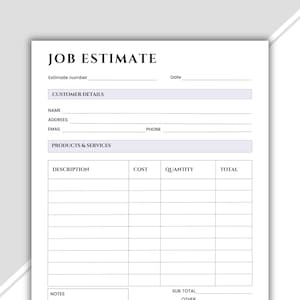 May include: A white job estimate form with the title "JOB ESTIMATE" at the top. The form includes sections for customer details, products & services, and a section for notes. The form has fields for estimate number, date, name, address, email, phone, description, cost, quantity, and total.