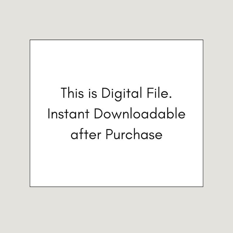 May include: A white square with black text that reads: "This is Digital File. Instant Downloadable after Purchase." The text is centered within the square, which is set against a light gray background.