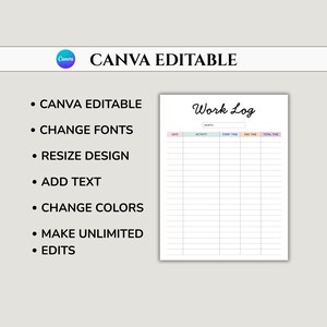 May include: A white Canva editable work log template with a handwritten "Work Log" title. The template includes sections for date, activity, start and end times, and total time. Additional text highlights features like font and color changes.
