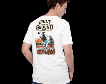 Built From The Ground Up Shirt Western T-Shirt| Cowboy Ranch Graphic Tee, Farm Life Shirt, Country Western Apparel, Gift for Him or Her