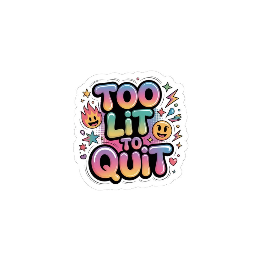 Quit Sticker Too Lit to Quit Sticker | Gen-z Slang, Cringe Sticker, Internet Lingo ...