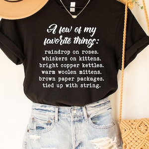 A few of my favorite things tee, Von Trapp Shirt,Sound of Music,Julie Andrews Shirt,Broadway Shirt,Musical Inspired,Christmas Gift,Music