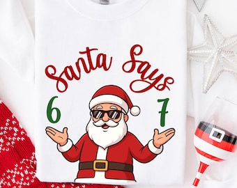 Santa Six Seven Sweatshirt, 67 Trend Christmas Sweatshirt,6 7 Christmas Shirt,Viral Phrase Meme Top,Funny Saying Christmas Shirt,Holiday Tee