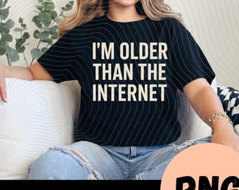 Soy mayor que internet (PNG), Humor sobre la vejez, Regalo vintage para la generación del milenio, Archivo para imprimir