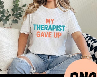 Camiseta con cita sarcástica y divertida sobre salud mental: "Mi terapeuta se rindió"