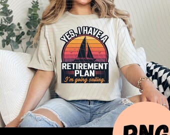 Sí, tengo un plan de jubilación (PNG), diseño de camiseta con arte náutico genial, regalo para marineros (hombres, mujeres y niños), archivo digital para imprimir